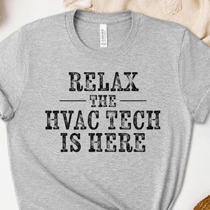 Relax The HVAC Tech Is Here Shirt, HVAC Technician Sweatshirt, HVAC Hoodie, Repair Crew Tee, Tech Crewneck Gift