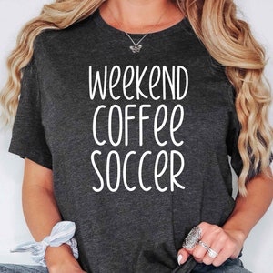Weekend Coffee Soccer Shirt, Soccer Mom Shirt, Game Day Shirt, Coffee Soccer Lover, Game Day Vibes, Soccer Squad