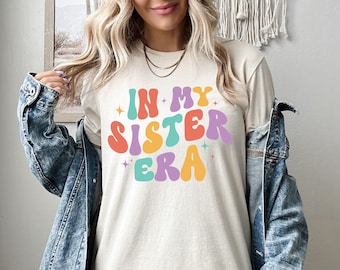 In My Sister Era Shirt,Funny Sista Sweatshirt, Best Sister Hoodie , Unbiological Sister Gift, Sister Shirt, Sister Graduation Gift
