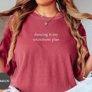 Comfort Colors® Dancing Retirement Plan Shirt, Dance Lover Sweatshirt, Rhythm Life Tee, Movement Hobby Crewneck, Dance Quote T-Shirt image 1