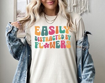 Easily Distracted By Flowers Shirt, Florist Sweatshirt, Florist Hoodie, Flower Dealer, Flower Arranging Crewneck, Plant Lover, Gardener