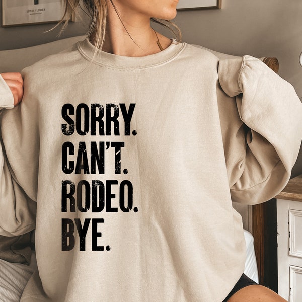 Sorry Can't Rodeo Bye Shirt, Rodeo Mom Sweatshirt, Funny Rodeo Mom Hoodie, Country Western Shirt, Cowboy Gifts, Rodeo Tee