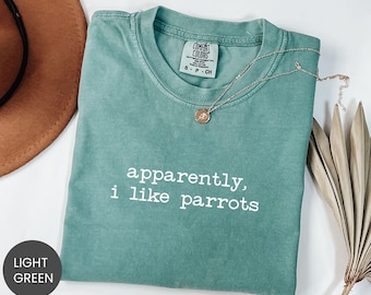 Comfort Colors® Apparently I Like Parrots Shirt, Parrot Lover Sweatshirt, Colorful Bird Humor Tee, Tropical Pet Crewneck, Parrot Fan T-Shirt
