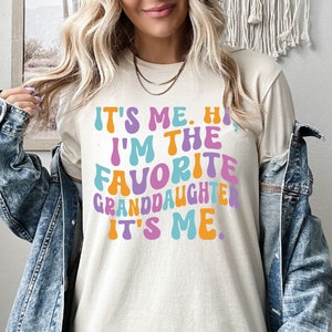 It's Me Hi I'm The Favorite GrandDaughter It's Me Shirt, GrandDaughter Sweatshirt, GrandDaughter Hoodie, Gift From Grandmom Granddad