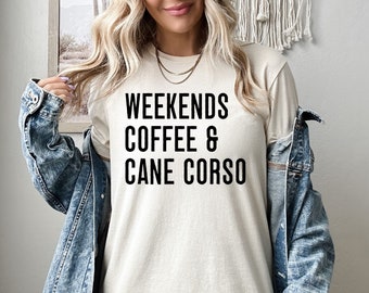 Weekends Coffee Cane Corso Shirt, Cane Corso Lover Sweatshirt, Cane Corso Hoodie, For Corso Dog Lover, Corso Mom Crewneck