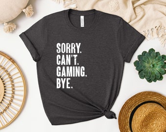 Sorry Can't Gaming Bye Shirt, Gamer Sweatshirt, Game Lover Hoodie, Video Game Lover, Game Console Shirt, Gaming T-Shirt, Gamer Birthday Tee