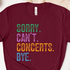 Sorry Can't Concerts Bye Shirt, Concerts Sweatshirt, Concerts Hoodie, Music Lover Gift, Festival Goer Tee, Live Music Enthusiast Apparel image 3