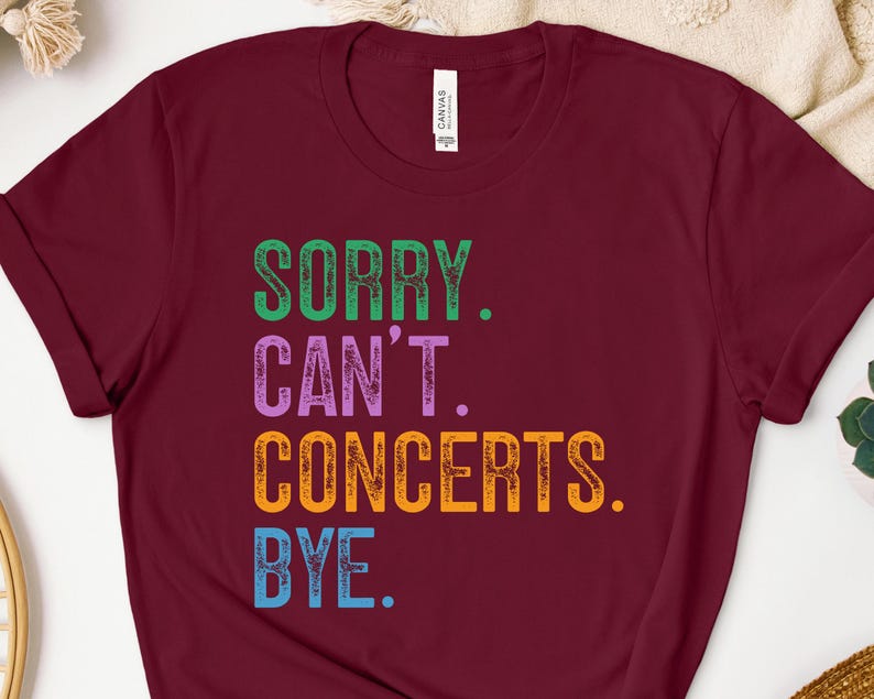Sorry Can't Concerts Bye Shirt, Concerts Sweatshirt, Concerts Hoodie, Music Lover Gift, Festival Goer Tee, Live Music Enthusiast Apparel image 3