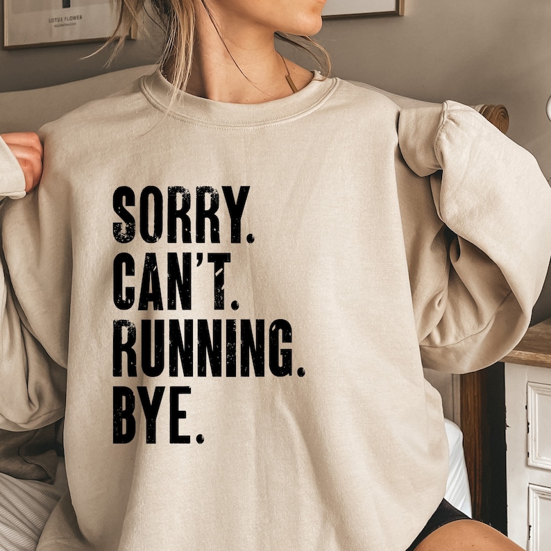 Sorry Can't Running Bye Shirt, Funny Runner Sweatshirt, Marathon ...