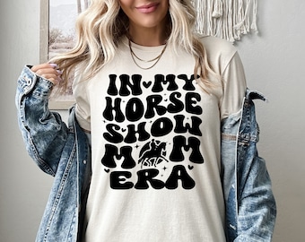 In My Horse Show Mom Era Shirt, Horse Show Mom Sweatshirt, Horse Show Mom, Horse Show Hoodie, Equestrian Mom Tee