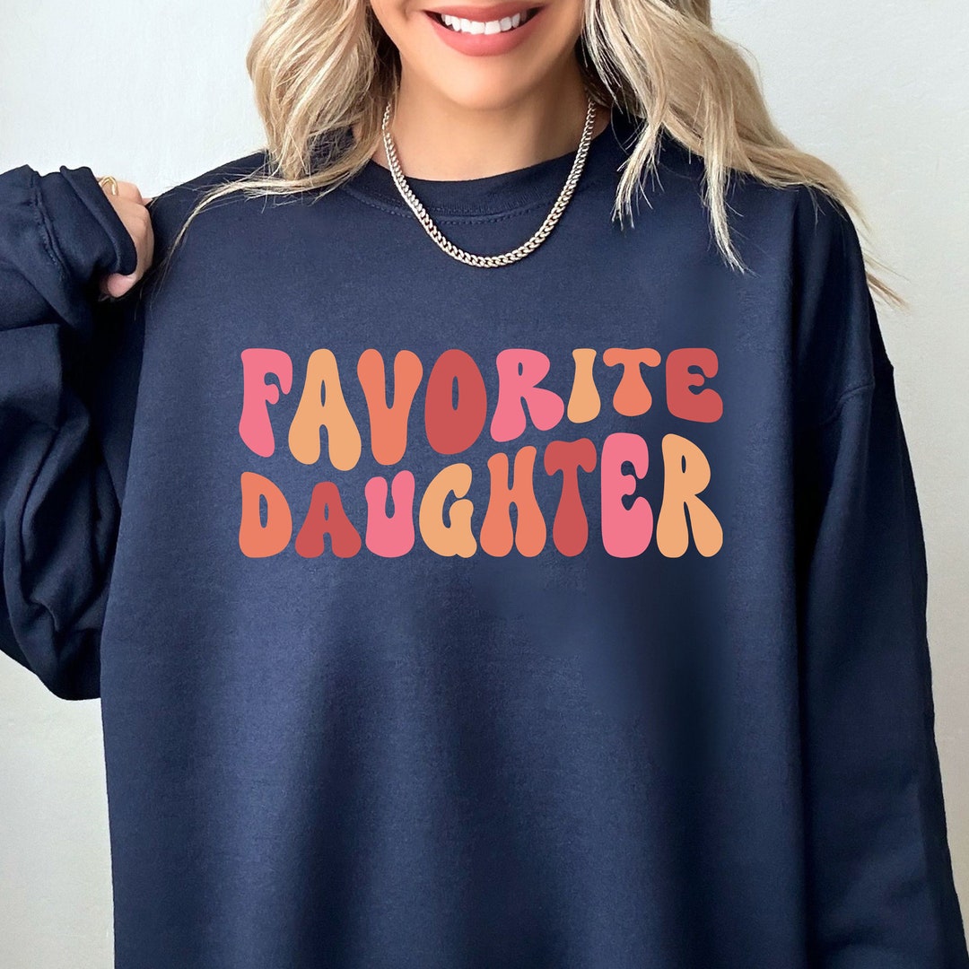 Favorite Daughter Shirt, Daughter Sweatshirt, Favorite Daughter Hoodie
