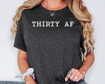 Thirty AF Shirt, 30Th Birthday Sweatshirt, Thirtieth Birthday Hoodies, Birthday Party Shirt, 30Th Birthday Crewneck