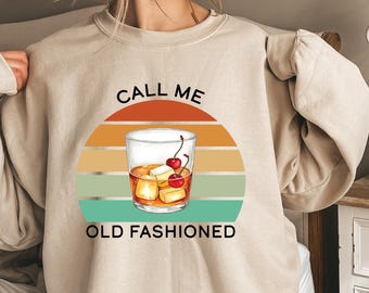Call Me Old Fashioned Whiskey Shirt, Whiskey Lover Sweatshirt, Whiskey Lover Hoodie, Whiskey Tee, Whiskey Drinker Crewneck, Whiskey Gift