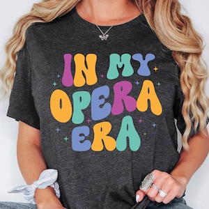 In My Opera Era Shirt, Opera Lover Sweatshirt, Opera Teacher Hoodie, Opera Shirt, Opera Tee, Performer Squad Shirt