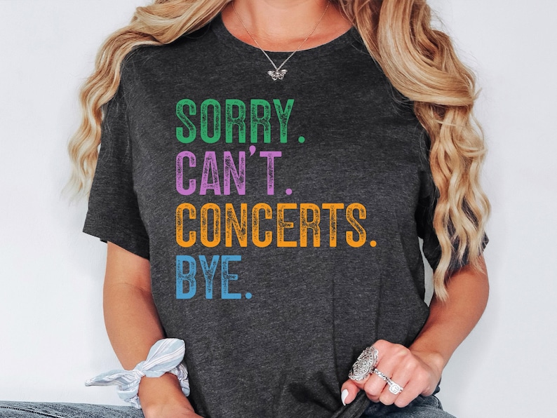 Sorry Can't Concerts Bye Shirt, Concerts Sweatshirt, Concerts Hoodie, Music Lover Gift, Festival Goer Tee, Live Music Enthusiast Apparel image 1