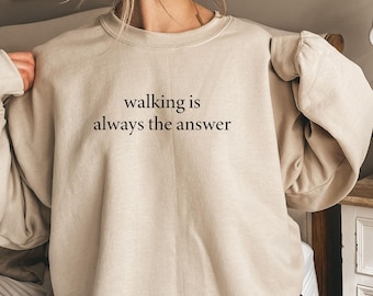 Walking Is Always The Answer Shirt, Walking Lover Sweatshirt, Walker Hoodie, Funny Walking Tee, Daily Walk Crewneck, Step Tracker Gift