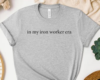 In My Iron Worker Era Shirt, Ironworker Sweatshirt, Ironworker Hoodie, Steel Worker Tee, Construction Crewneck, Ironworker Gift Idea
