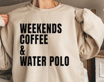 Weekends Coffee & Water Polo Shirt, Water Polo Mom Dad Sweatshirt, Funny Water Polo Hoodie, Game Day Shirt, Water Polo Life, Polo Coach