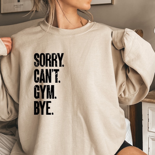 Sorry Can't Gym Bye Shirt, Workout Sweatshirt, Fitness Hoodie, Fitness Squad Shirt, Fitness Coach Gift, Physical Education Teacher