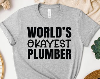 World Okayest Plumber Shirt, Funny Plumber Sweatshirt, Plumbing Hoodie, Work Crew Tee, Tradesman Crewneck, Plumber Gift Idea