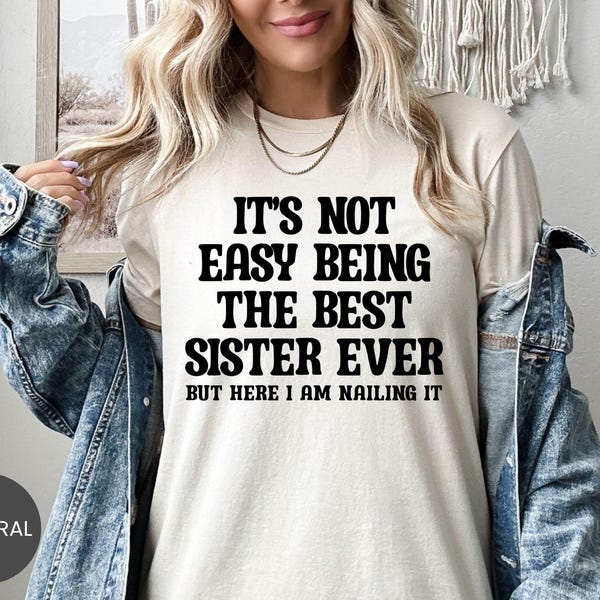 It's Not Easy Being The Best Sister Shirt, Proud Sister Sweatshirt, Sassy Sister Hoodie, Sis Life Sarcastic Tee, Favorite Sister Crewneck