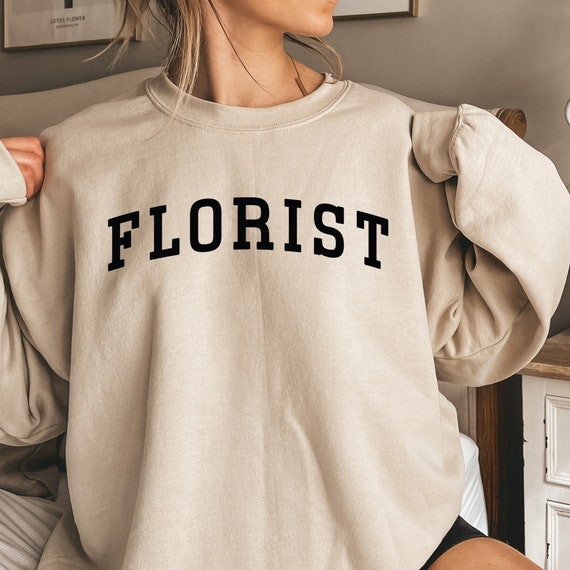Florist Shirt, Florist Sweatshirt, Florist Hoodie, Flower Dealer, Flower Arranging Crewneck, Plant Lover, Gardener, Florist Gift