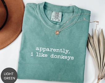 Comfort Colors® Apparently I Like Donkeys Shirt, Burro Lover Sweatshirt, Funny Farm Animal Tee, Long Ear Humor Crewneck, Equine Fan T-Shirt