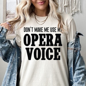 Don&#39;t Make Me Use My Opera Voice Shirt, Opera Lover Sweatshirt, Opera Teacher Hoodie, Opera Shirt, Opera Tee, Performer Squad Shirt