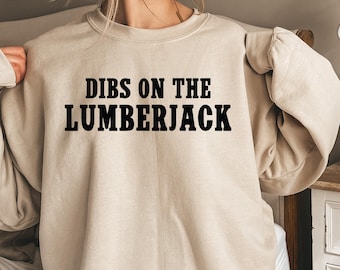Dibs On The Lumberjack Shirt, Lumberjack Sweatshirt, Lumberjack Hoodie, Funny Lumberjack Gift, Woodworker Lover Tee, Lumberjack Wife Shirt