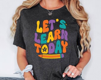 Let's Learn Today Teacher Shirt, Teacher Life Shirt, Teacher Shirts, Teacher Motivational Shirt, Gift For Teacher, Teacher Appreciation Tee