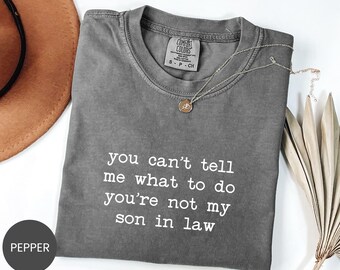 Comfort Colors® You Cant Tell Me Shirt, Son In Law Attitude Sweatshirt, Family Boundaries Tee, Marriage Sarcasm Crewneck