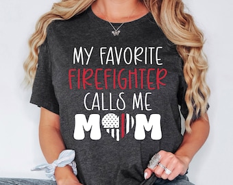 My Favorite Firefighter Calls Me Mom Shirt, Firefighter Mother Sweatshirt, Firefighter Mother Hoodie, Firefighter Graduation