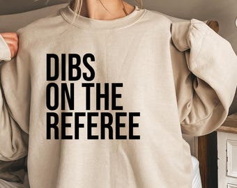 Dibs On The Referee Shirt, Referee Girlfriend Sweatshirt, Referee Hoodie, Referee Wife Shirt, Referee Girlfriend Shirt, Referee Lover