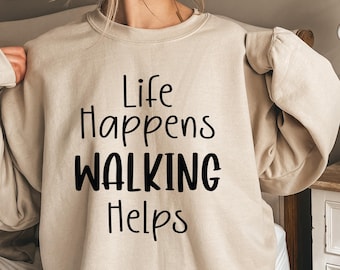 Life Happens Walking Helps Shirt, Walking Lover Sweatshirt, Walker Hoodie, Funny Walking Tee, Daily Walk Crewneck, Step Tracker Gift