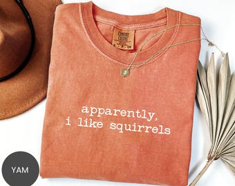 Comfort Colors® Apparently I Like Squirrels Shirt, Squirrel Lover Sweatshirt, Woodland Critter Humor Tee, Nutty Animal Crewneck