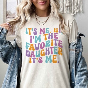 It's Me Hi I'm The Favorite Daughter Its Me Shirt, Daughter Sweatshirt, Favorite Daughter Hoodie, Birthday Graduation Gift for Daughter