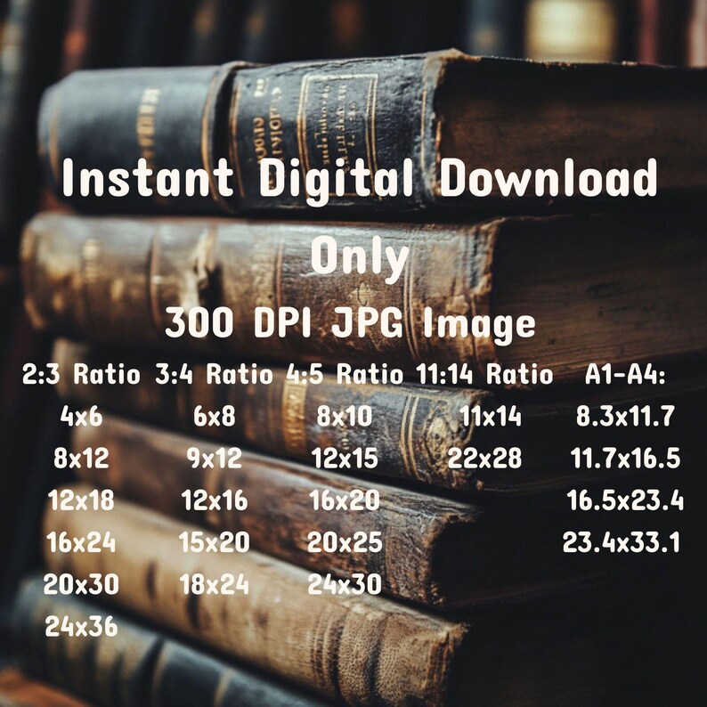 May include: A stack of old, leather-bound books with the text "Instant Digital Download Only 300 DPI JPG Image" and a list of different print sizes in inches.