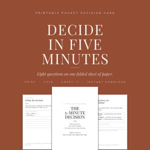 May include: A printable pocket decision card on a rust-colored background. The text reads: DECIDE IN FIVE MINUTES, Eight questions on one folded sheet of paper, PRINT, FOLD, CARRY IT, INSTANT DOWNLOAD. Three white pages show the decision guide.