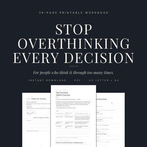 Puede incluir: Un libro de ejercicios imprimible de 39 páginas titulado Stop Overthinking Every Decision, diseñado para personas que piensan demasiado. El documento incluye un ejercicio de matriz de decisión, en formato PDF, disponible en US Letter y A4.