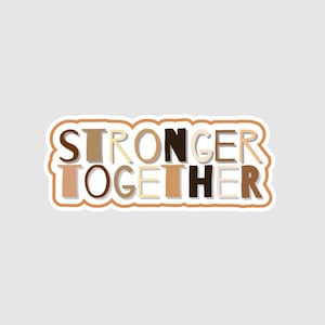 Vinyl Stickers | Stronger Together | Inspirational Sticker | Unity Sticker | Celebrate Diversity | Human Rights | Be Kind Sticker | Love Win