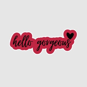 Vinyl Sticker | Hello Gorgeous | Inspirational Sticker | Self-Care Sticker | Female Strength | Positive Affirmation | Self Love Sticker