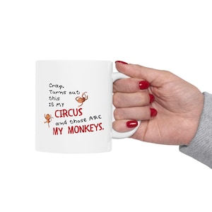 Ceramic Mug 11 or 15 oz | Funny Circus Quote | Hilarious Coffee Cup | Gift for Work | Office Humor | Mom Life Mug | Sarcasm Lover Gift