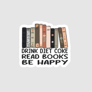 Vinyl Sticker | Drink Diet Coke Read Books Be Happy | Book Lover Sticker | Diet Coke Sticker | Gift for Readers | Book Club Gift |Coke Lover