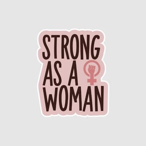 Vinyl Sticker | Strong As A Women | Girl Power Sticker | Inspirational Sticker | Female Empowerment | Self Love Sticker | Female Strength