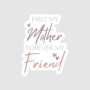 Vinyl Stickers | First My Mother Forever My Friend | #momlife | Motherhood Sticker | Cool Mom Club | Mom Hustle | Mom Gift | Mom Goals