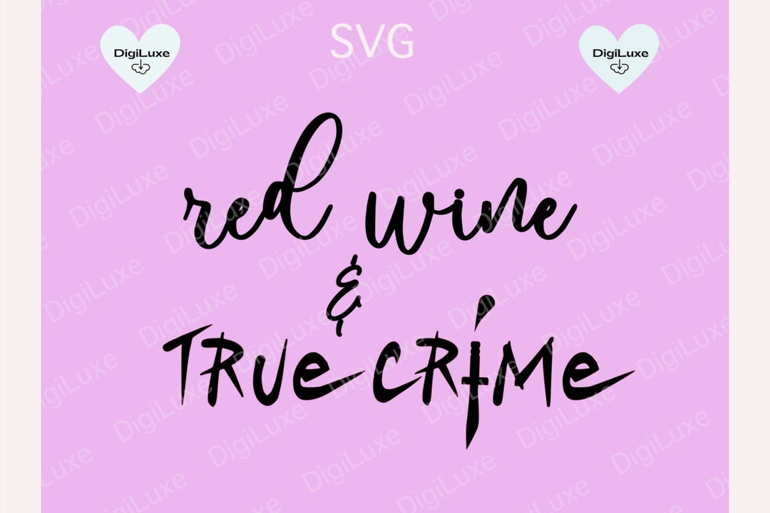 Red Wine and True Crime SVG Cricut Svgs Wine Svgs Svgs for Etsy