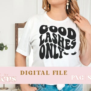 Good lashes only svg, good lashes only Png, Eyelash Svg cut file, Lash tech SVG, Lash artist cut files, Lash Plug, Cute lash tech png