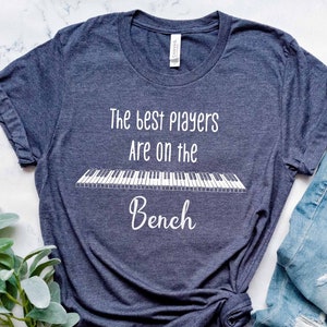 The Best Players Are On The Bench Shirt, Pianist T-Shirt, Musician Shirt, Music Lovers Gift, Piano Player Gift Shirts, Piano Lover T-Shirt