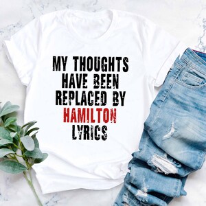 My Thoughts Have Been Replaced By Hamilton Lyrics T-Shirt - Unisex Musical Theater Fan Tee - View #7