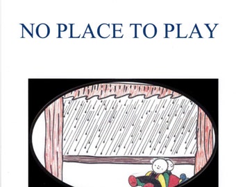 No Place to Play          a children's book for young readers. Written by Grandma Honey,  What's a child to do on a rainy day?